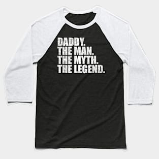 Daddy The man the myth the legend For Daddy For Dad Baseball T-Shirt